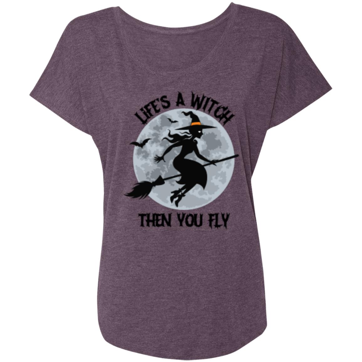 Custom Ladies' Triblend Dolman Sleeve "Life's A Witch Then You Fly"