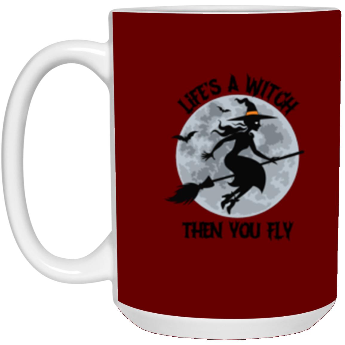 Custom White Mug w/ Background Color "Life's A Witch Then You Fly"