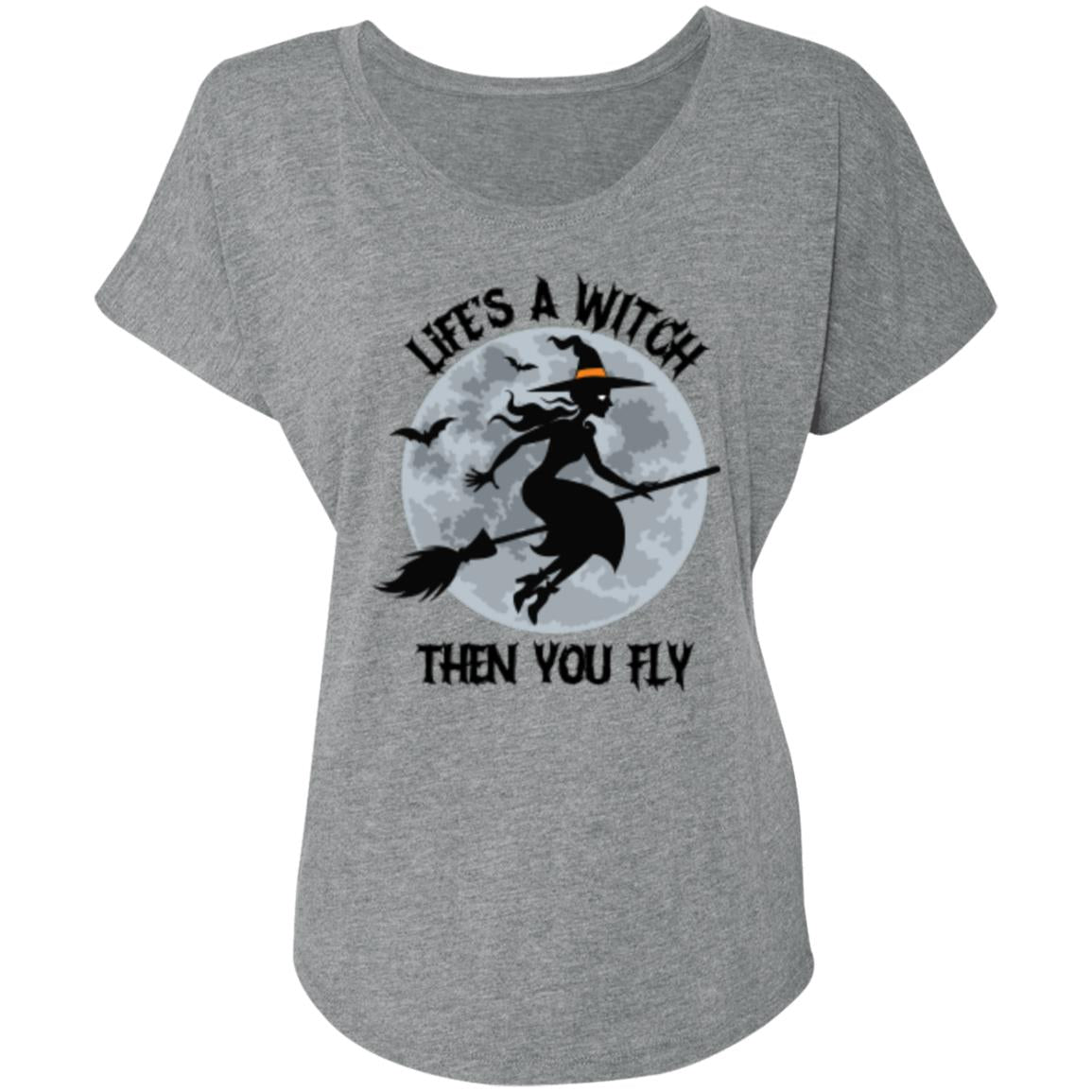 Custom Ladies' Triblend Dolman Sleeve "Life's A Witch Then You Fly"