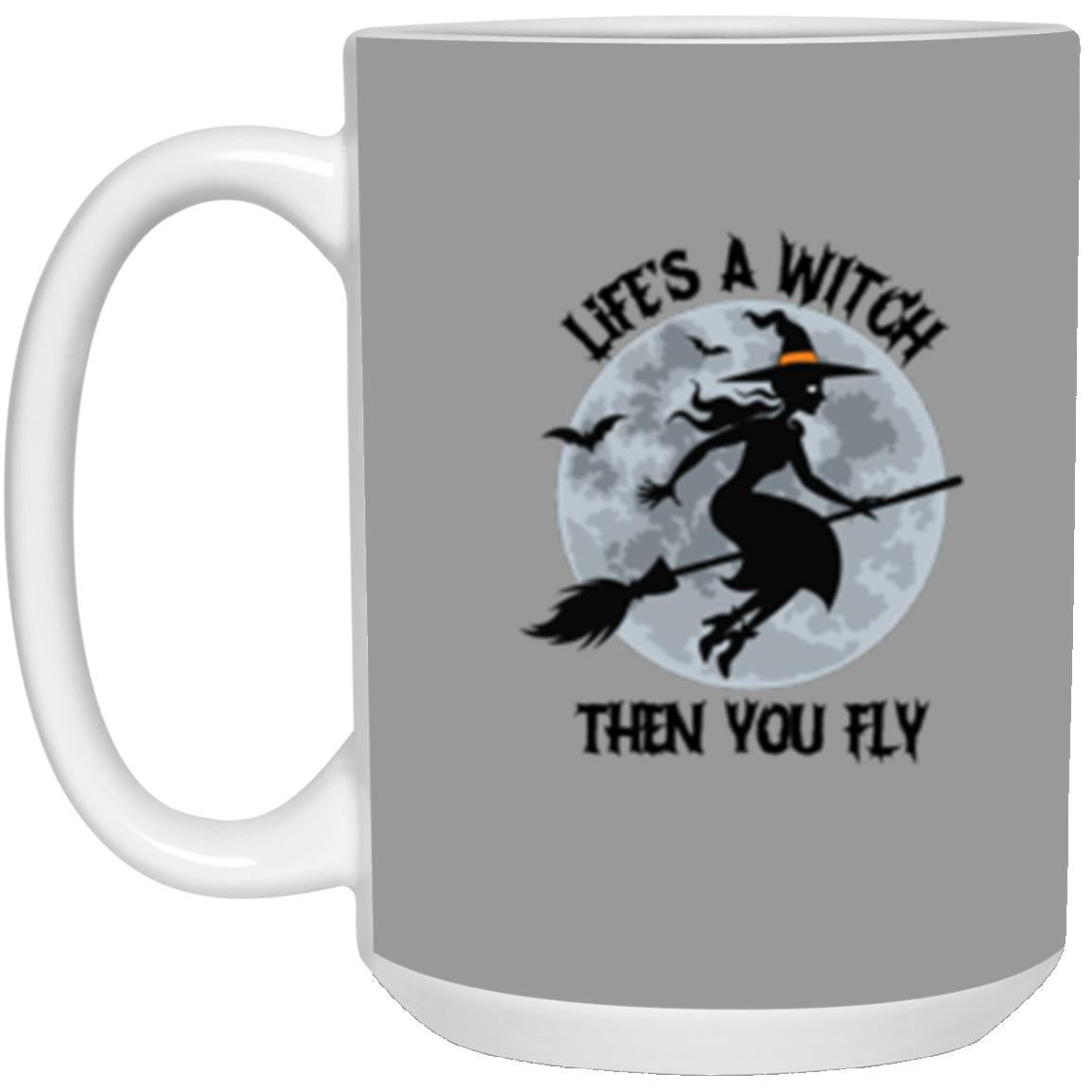 Custom White Mug w/ Background Color "Life's A Witch Then You Fly"