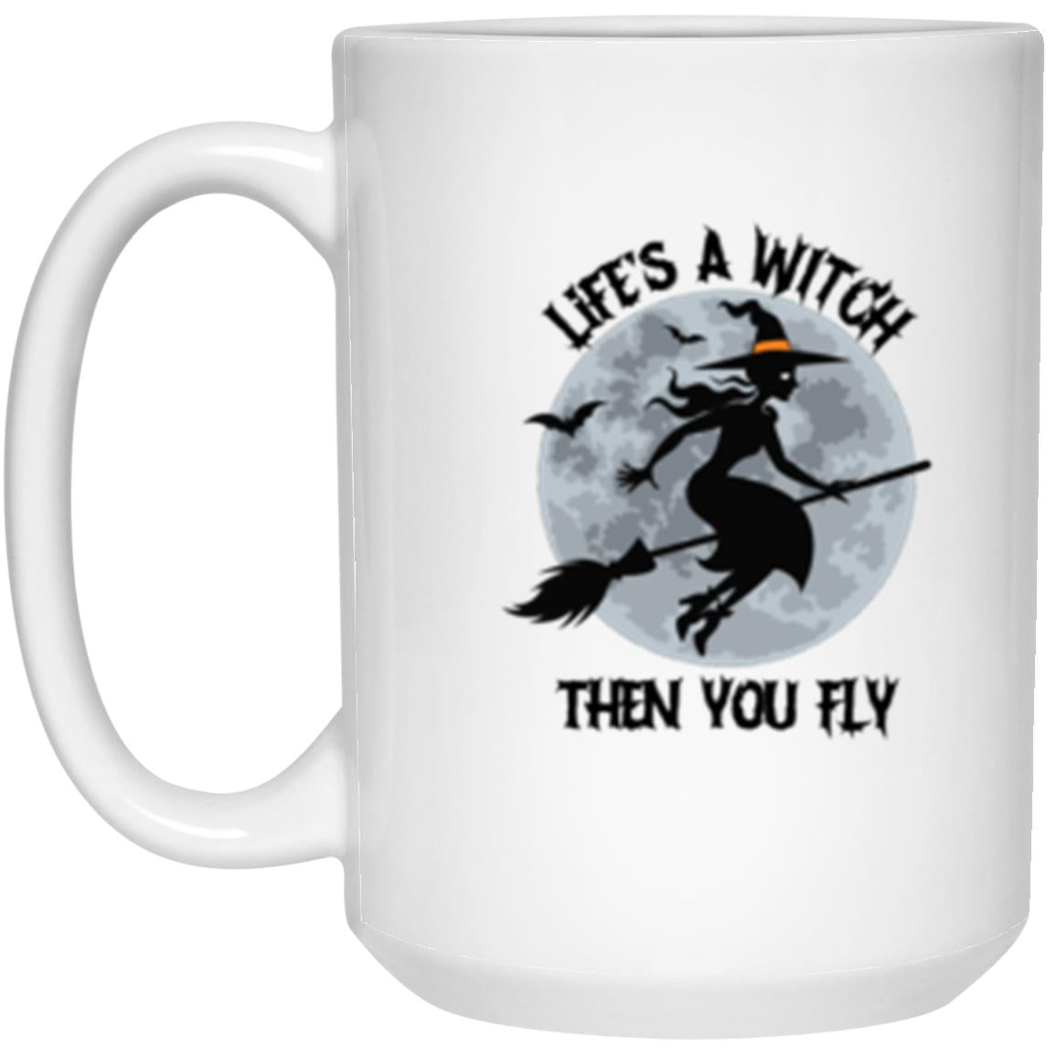 Custom White Mug w/ Background Color "Life's A Witch Then You Fly"