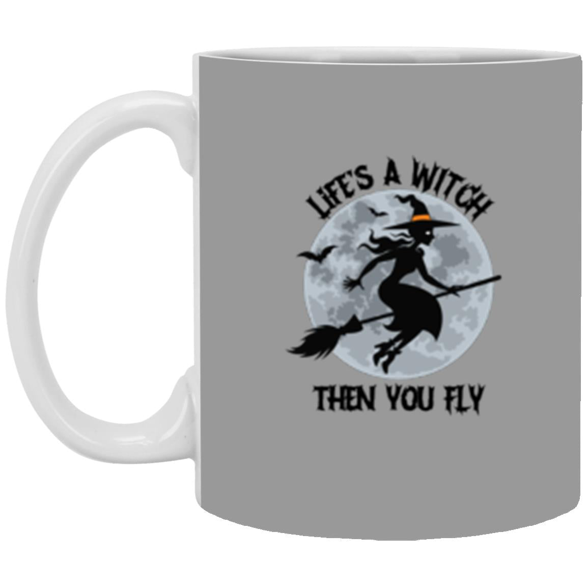 Custom White Mug w/ Background Color "Life's A Witch Then You Fly"